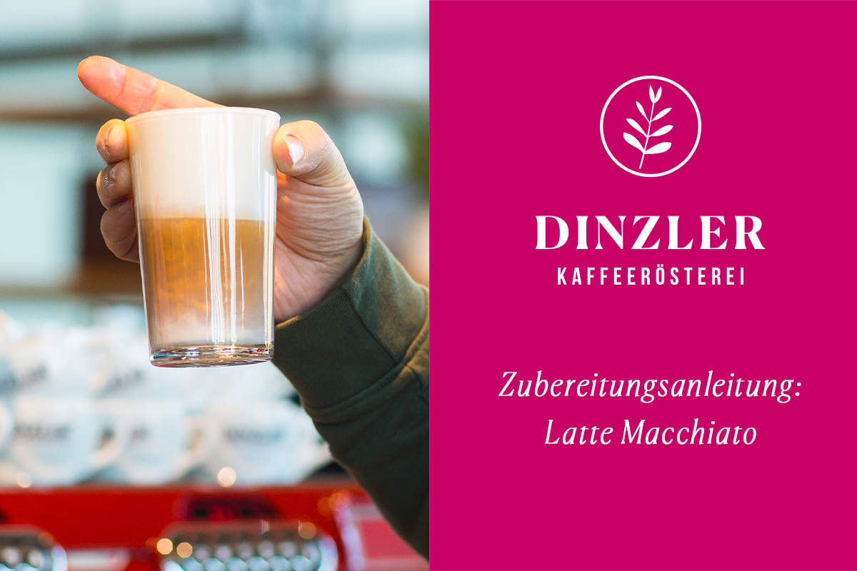 Latte Macchiato Rezept &amp; Zubereitung | DINZLER Kaffeerösterei